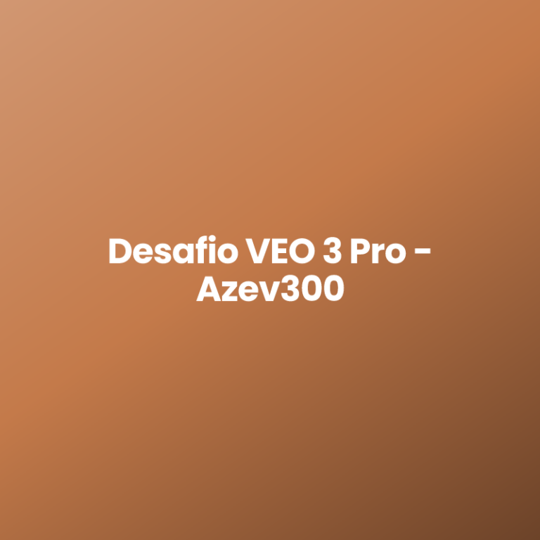 Desafio VEO 3 Pro – Azev300
