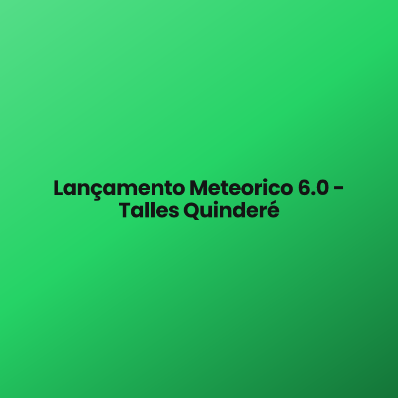 Lançamento Meteorico 6.0 – Talles Quinderé
