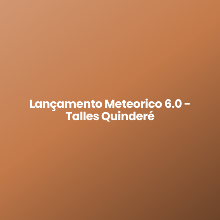 Lançamento Meteorico 6.0 – Talles Quinderé