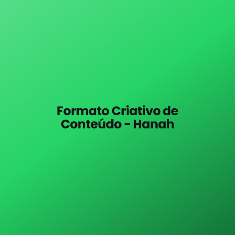 Formato Criativo de Conteúdo – Hanah