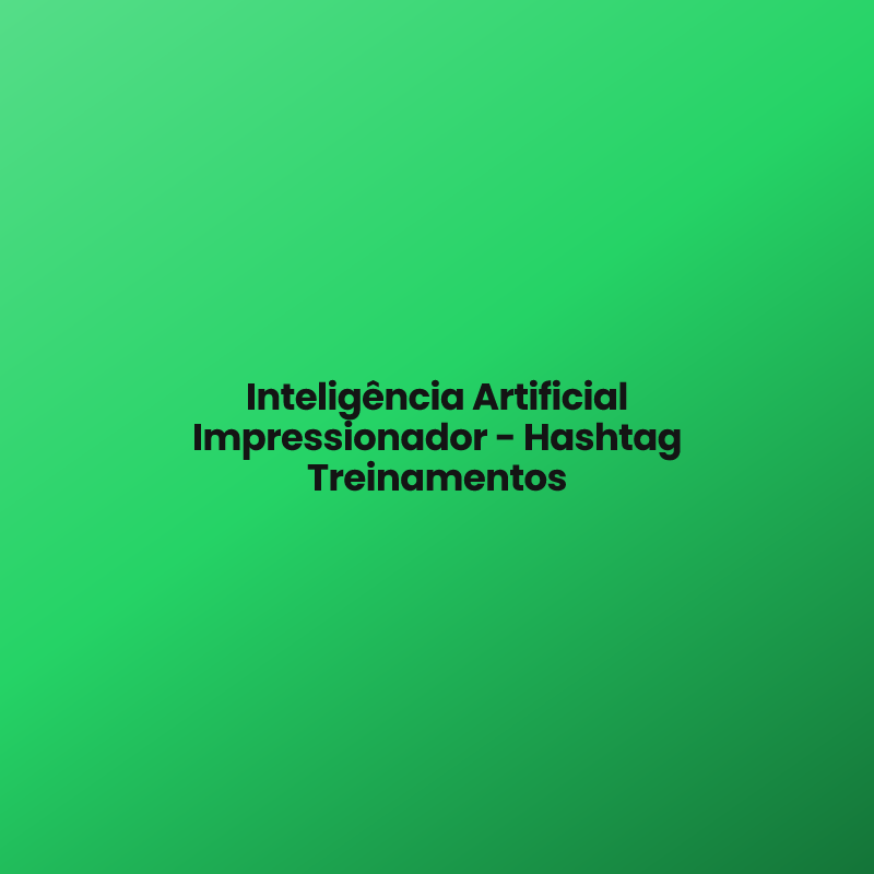Inteligência Artificial Impressionador – Hashtag Treinamentos