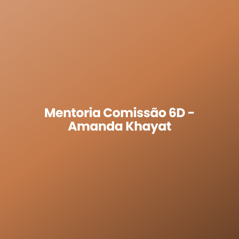 Mentoria Comissão 6D – Amanda Khayat
