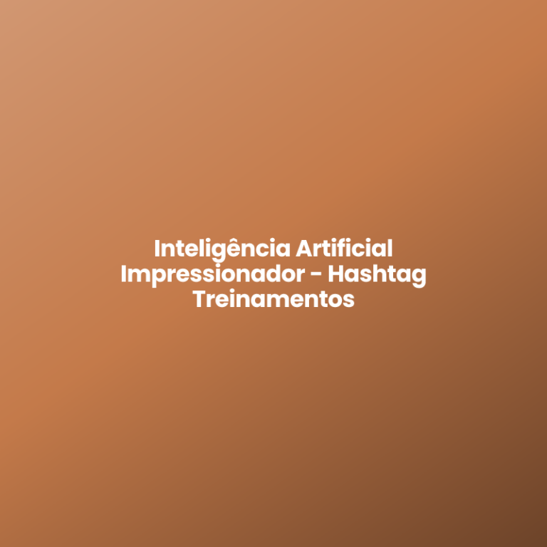 Inteligência Artificial Impressionador – Hashtag Treinamentos