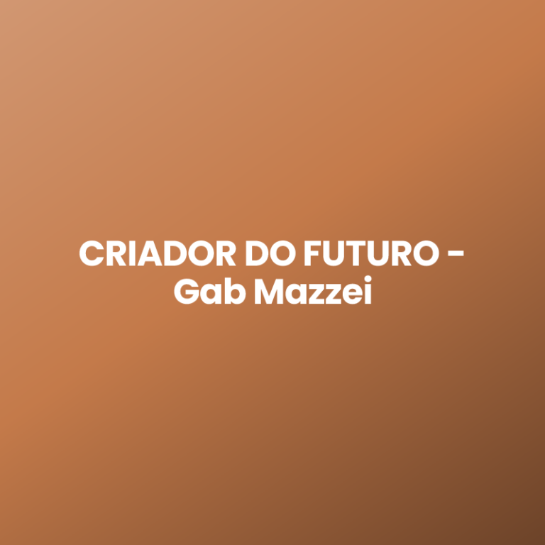 CRIADOR DO FUTURO – Gab Mazzei
