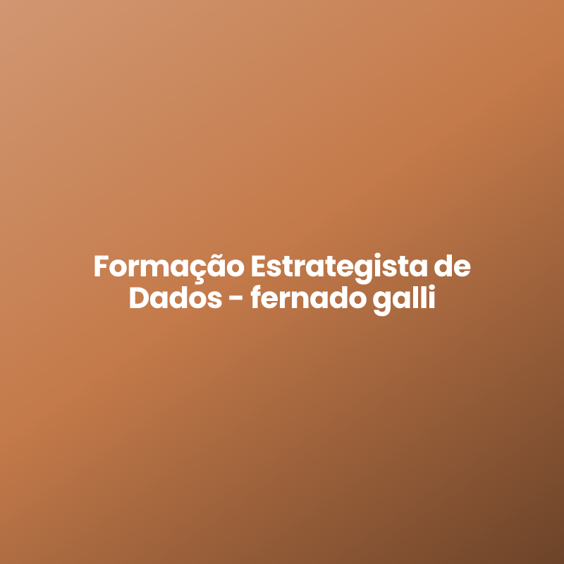 Formação Estrategista de Dados – fernado galli