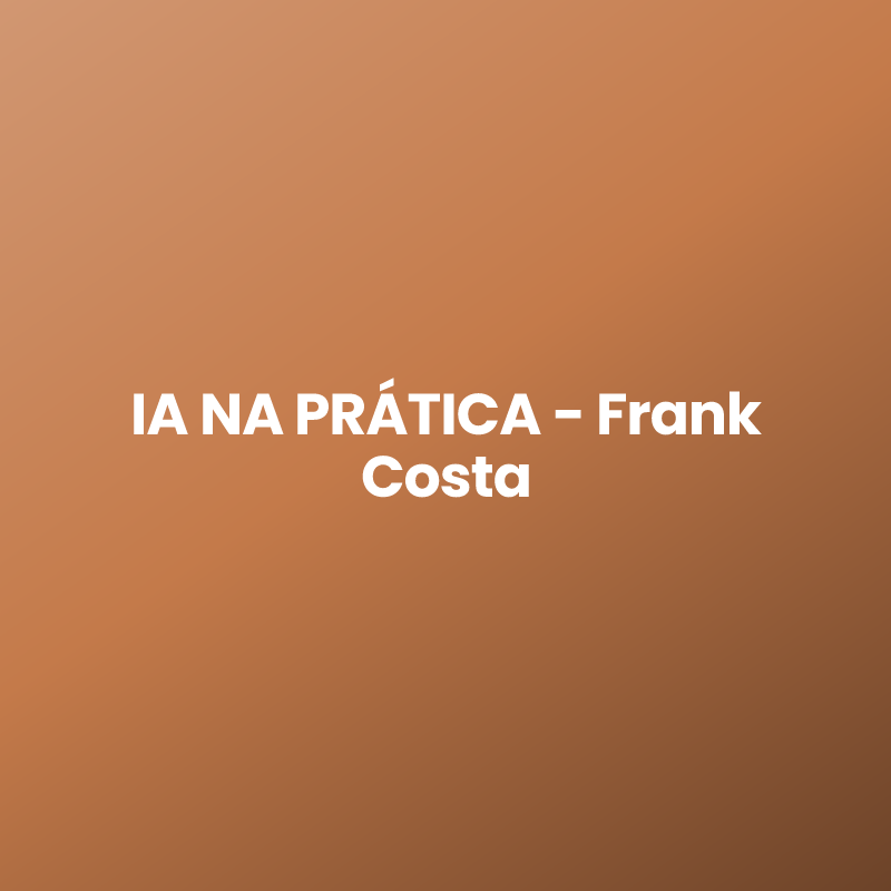 IA NA PRÁTICA – Frank Costa