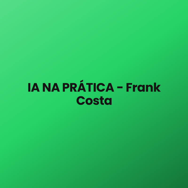 IA NA PRÁTICA – Frank Costa