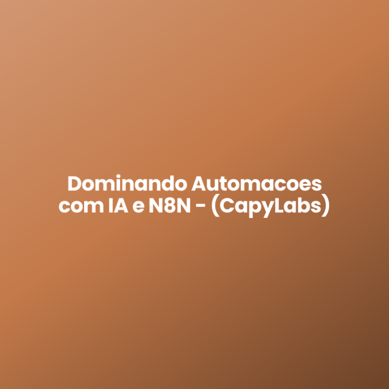 Dominando Automacoes com IA e N8N – (CapyLabs)