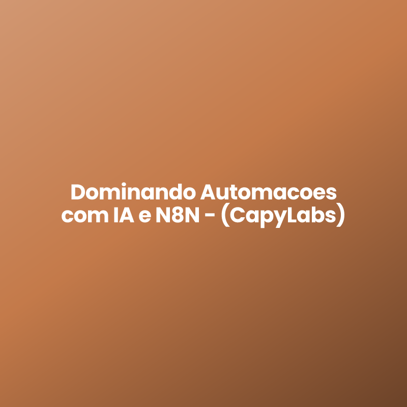 Dominando Automacoes com IA e N8N – (CapyLabs)