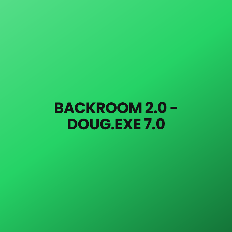 BACKROOM 2.0 – DOUG.EXE 7.0