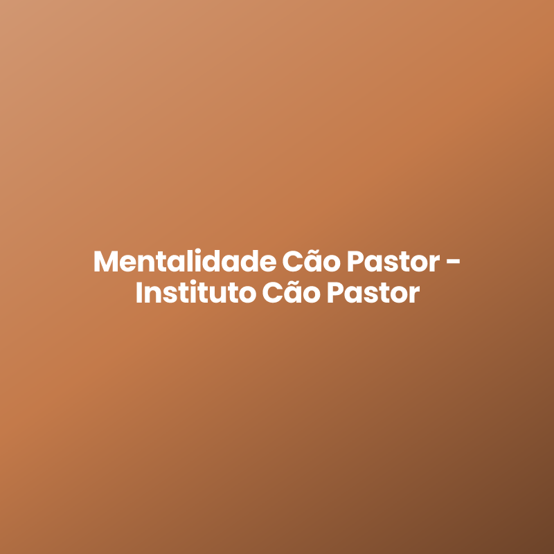 Mentalidade Cão Pastor – Instituto Cão Pastor