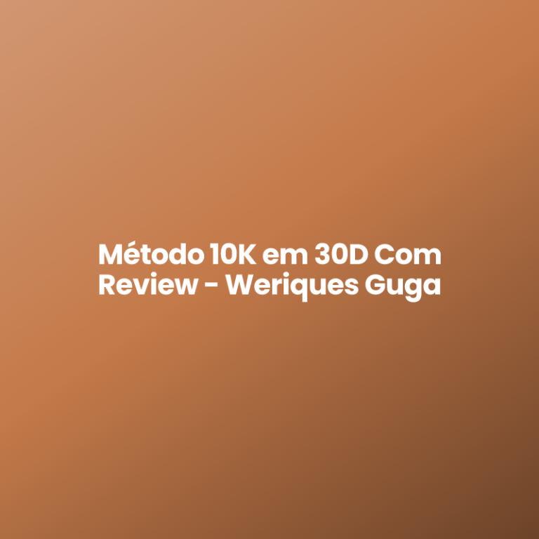 Método 10K em 30D Com Review – Weriques Guga
