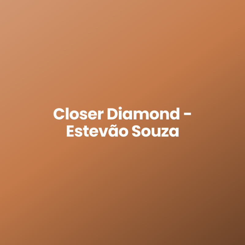 Closer Diamond – Estevão Souza