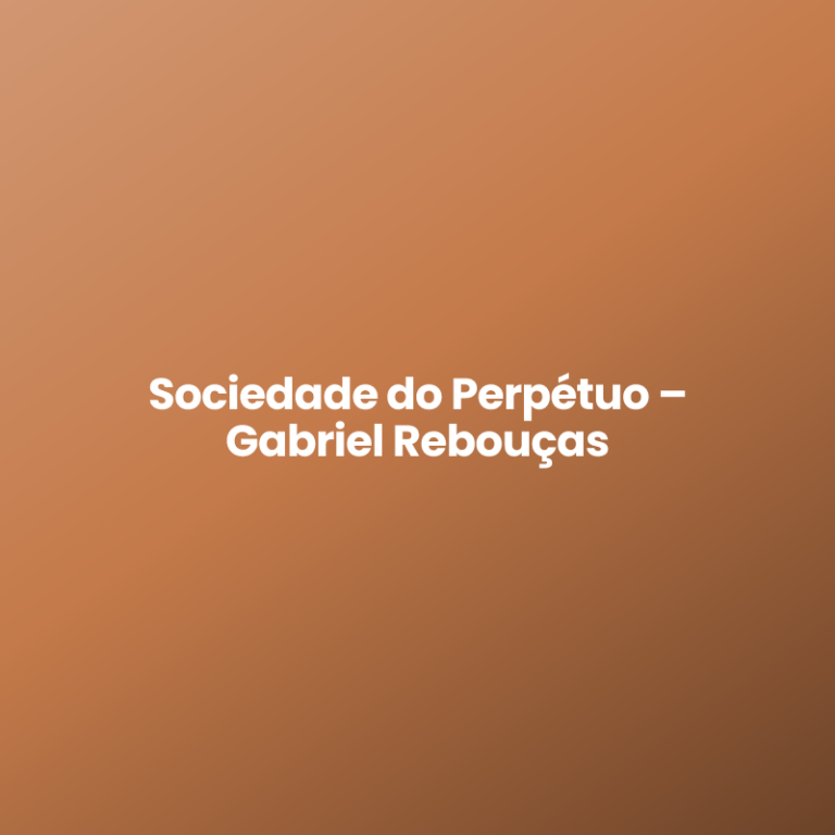 Sociedade do Perpétuo – Gabriel Rebouças