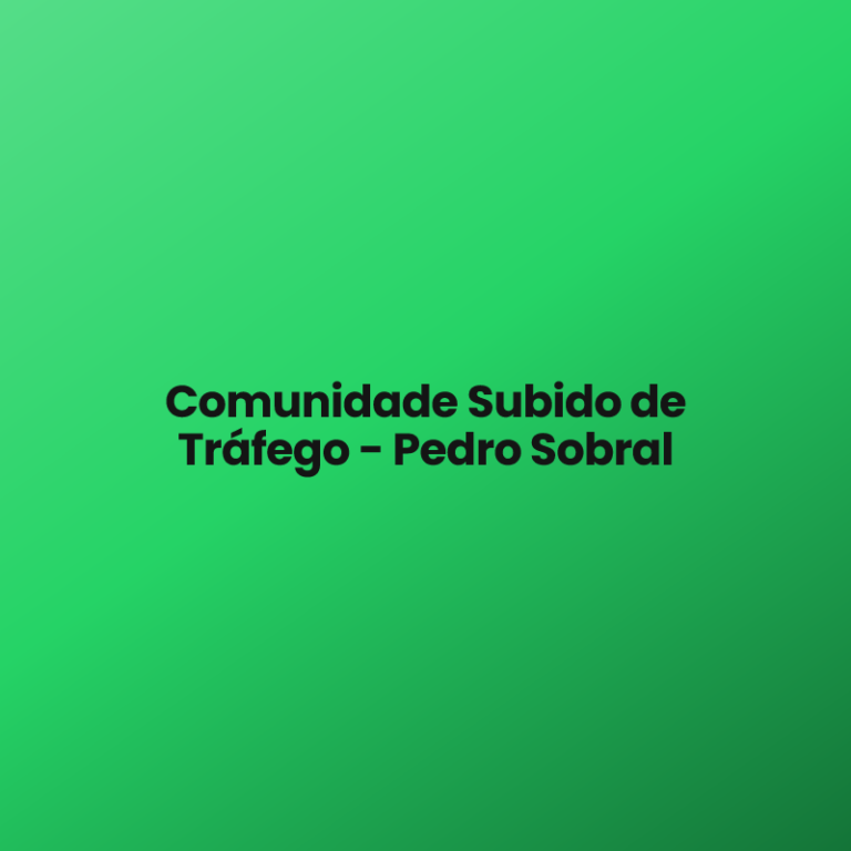 Comunidade Subido de Tráfego – Pedro Sobral