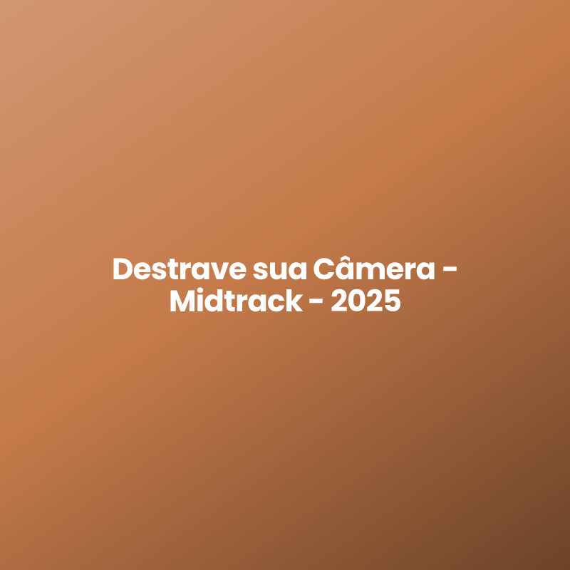 Destrave sua Câmera – Midtrack – 2025
