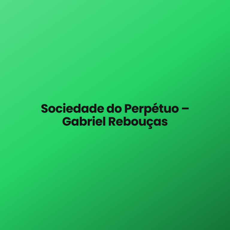 Sociedade do Perpétuo – Gabriel Rebouças