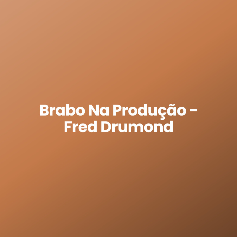 Brabo Na Produção – Fred Drumond