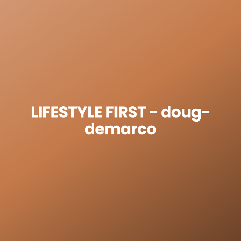 LIFESTYLE FIRST – doug-demarco