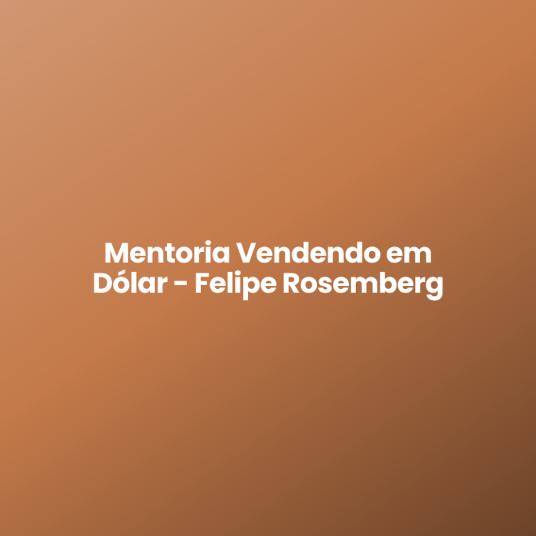 Mentoria Vendendo em Dólar – Felipe Rosemberg
