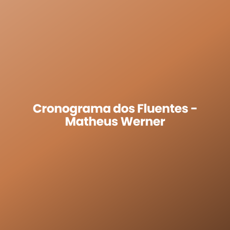 Cronograma dos Fluentes – Matheus Werner