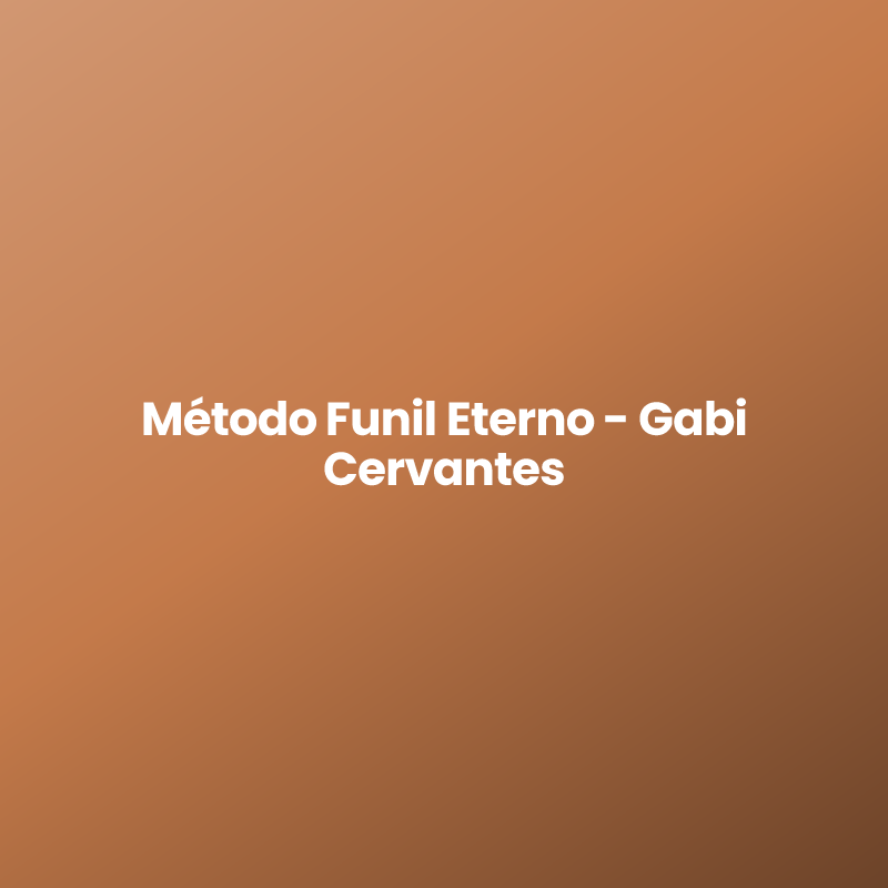 Método Funil Eterno – Gabi Cervantes