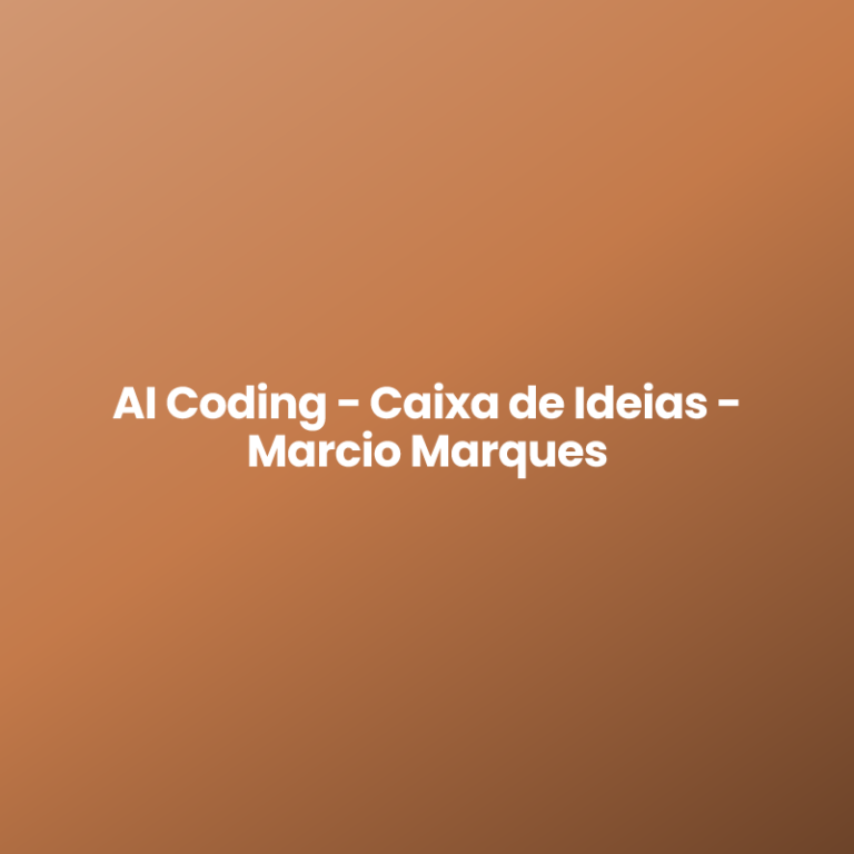 AI Coding – Caixa de Ideias – Marcio Marques