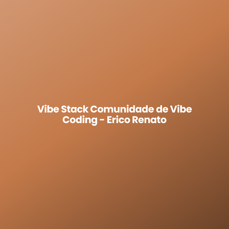 Vibe Stack Comunidade de Vibe Coding – Erico Renato