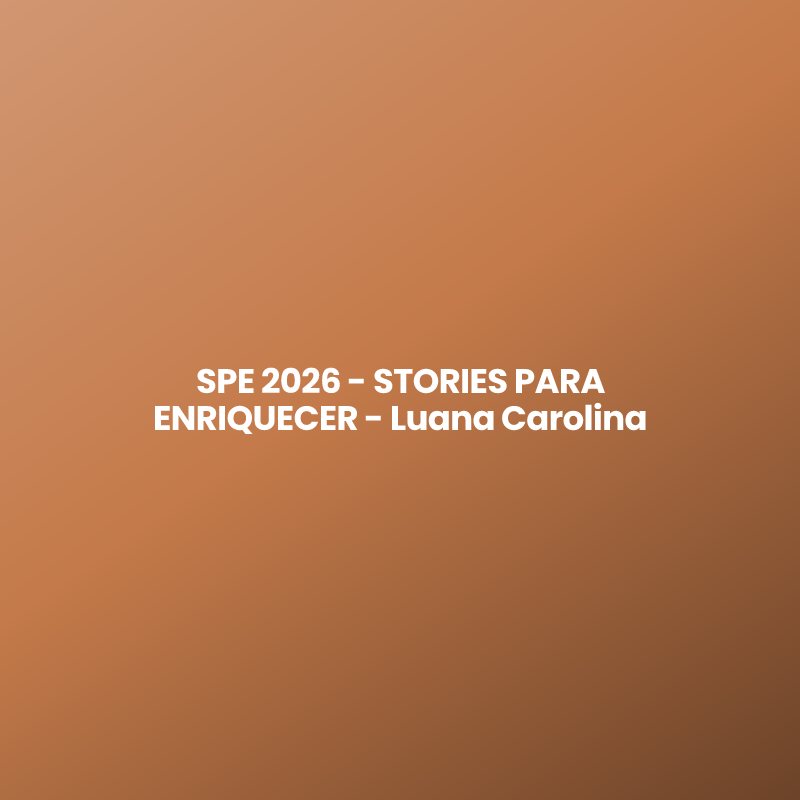SPE 2026 - STORIES PARA ENRIQUECER - Luana Carolina