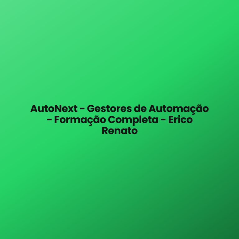 AutoNext – Gestores de Automação – Formação Completa – Erico Renato