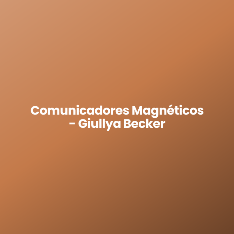 Comunicadores Magnéticos – Giullya Becker
