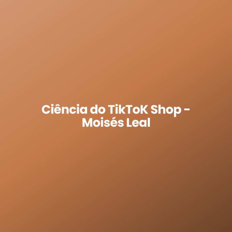 Ciência do TikToK Shop – Moisés Leal