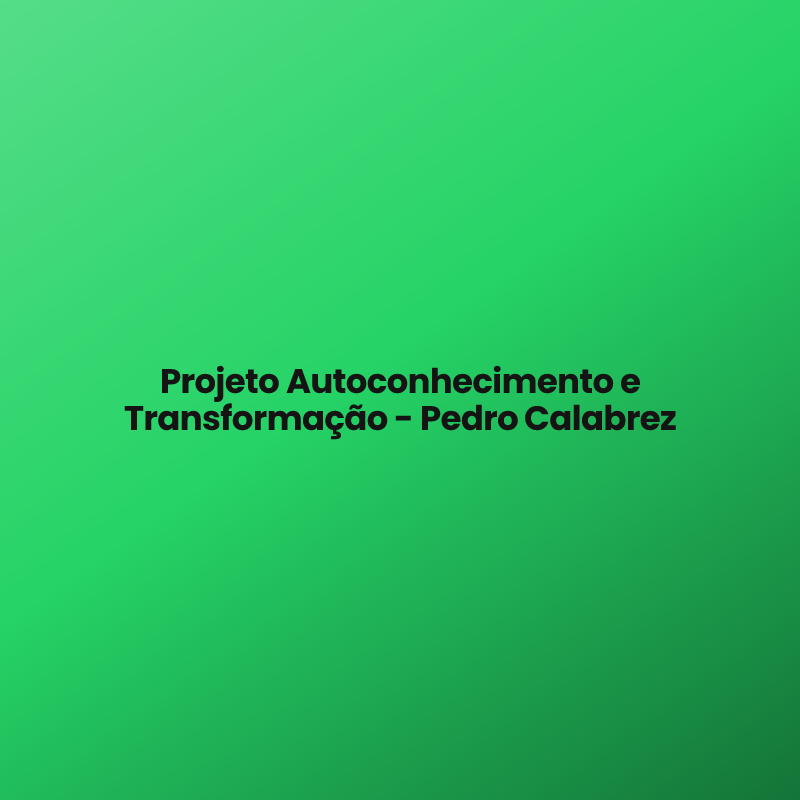 Projeto Autoconhecimento e Transformação – Pedro Calabrez