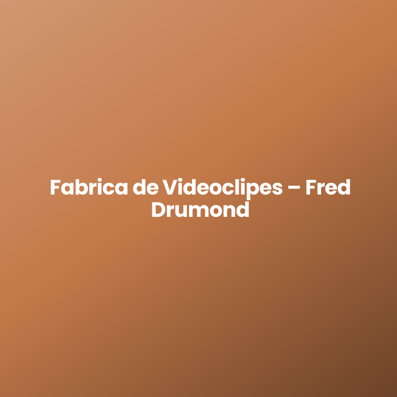 Fabrica de Videoclipes – Fred Drumond