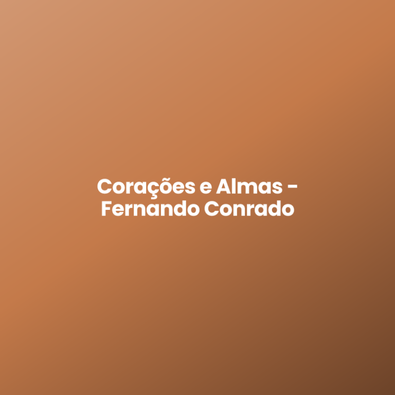 Corações e Almas – Fernando Conrado