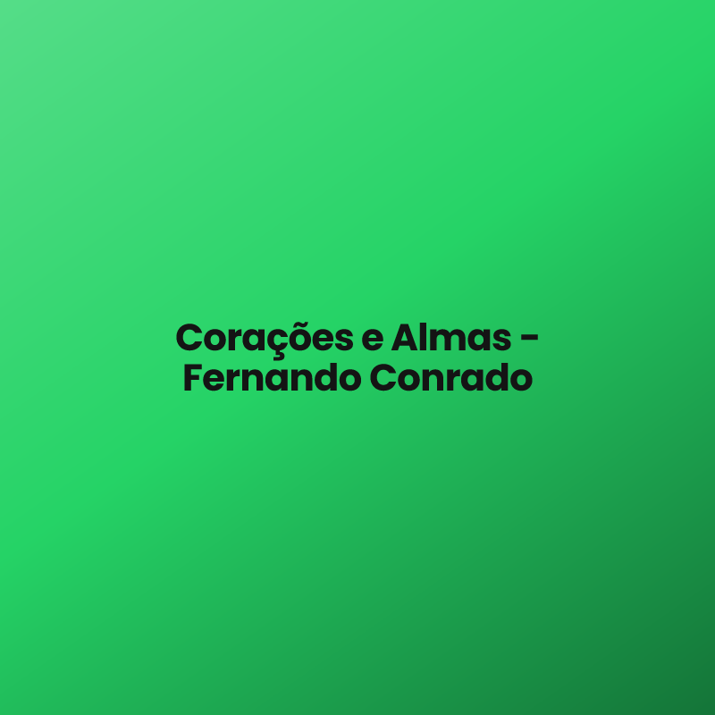Corações e Almas – Fernando Conrado