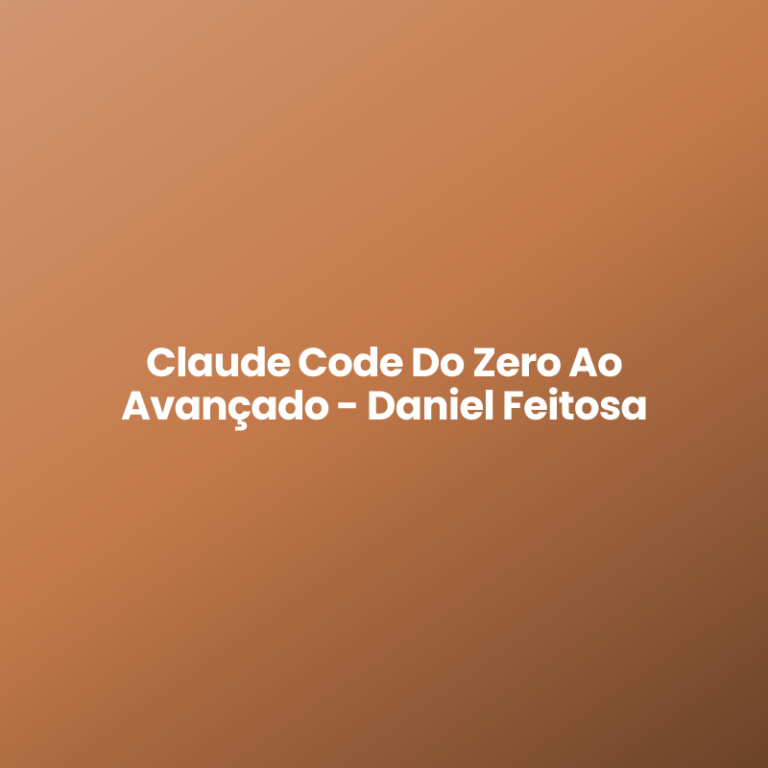 Claude Code Do Zero Ao Avançado – Daniel Feitosa