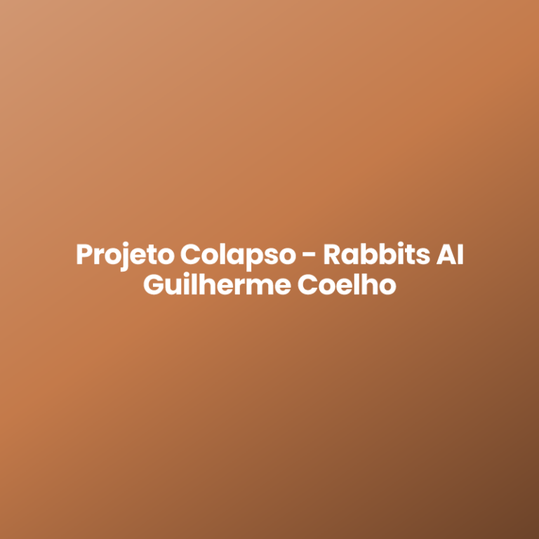 Projeto Colapso – Rabbits AI Guilherme Coelho