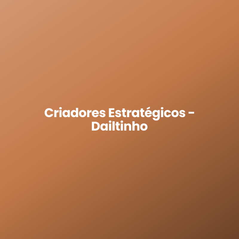 Criadores Estratégicos – Dailtinho