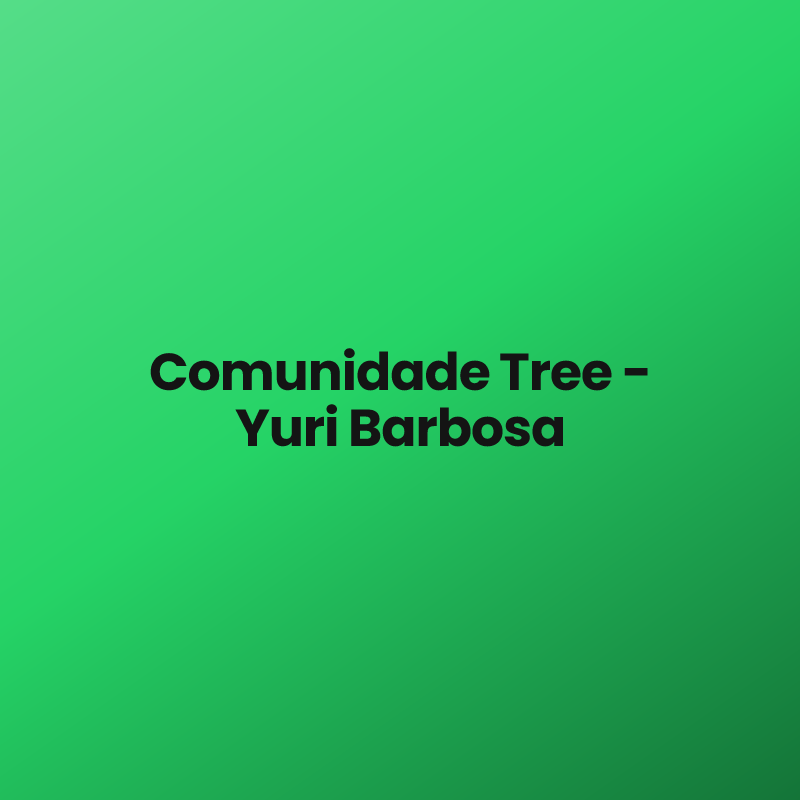 Comunidade Tree – Yuri Barbosa