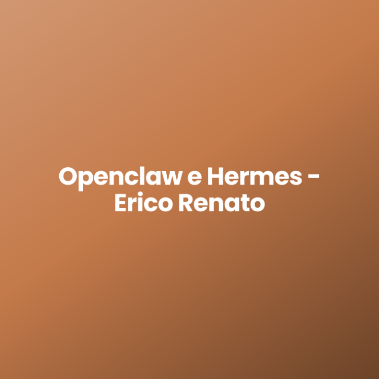 Openclaw e Hermes – Erico Renato
