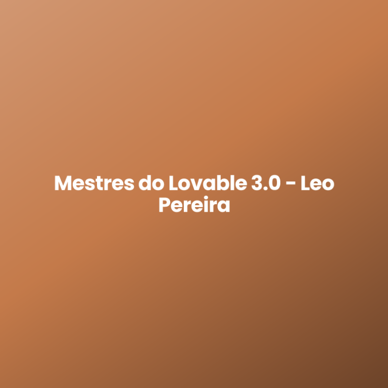 Mestres do Lovable 3.0 – Leo Pereira