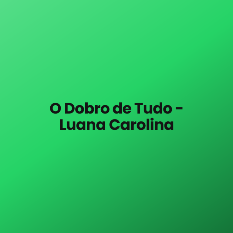 O Dobro de Tudo – Luana Carolina