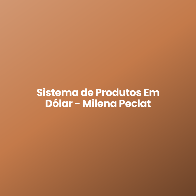 Sistema de Produtos Em Dólar - Milena Peclat