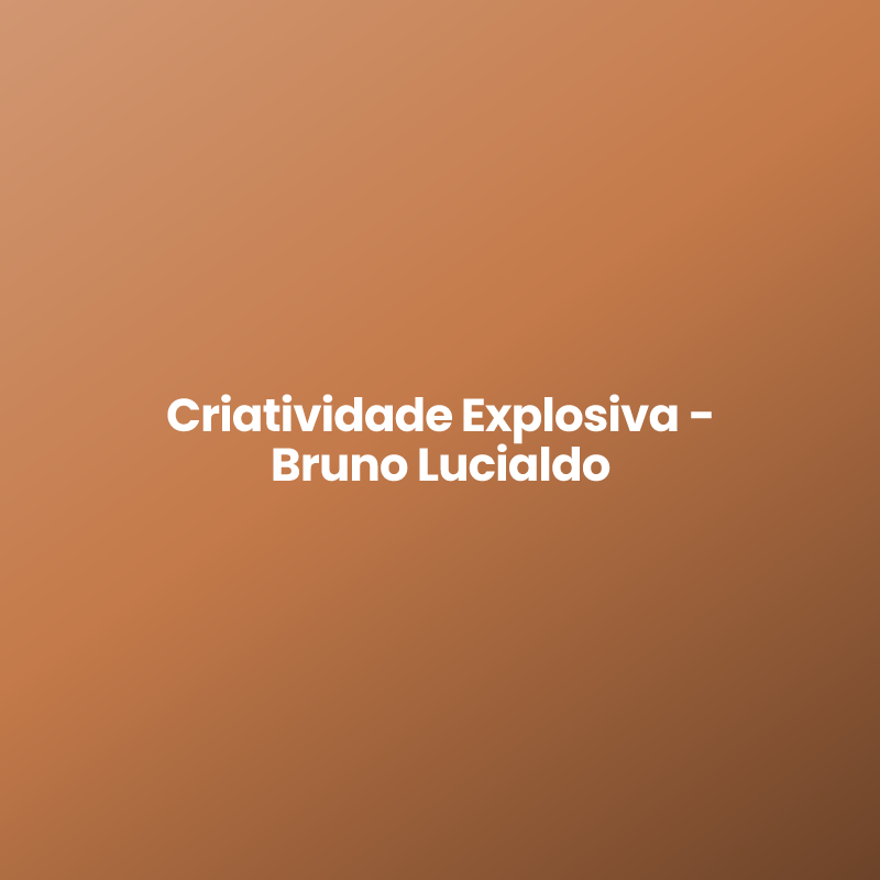 Criatividade Explosiva - Bruno Lucialdo