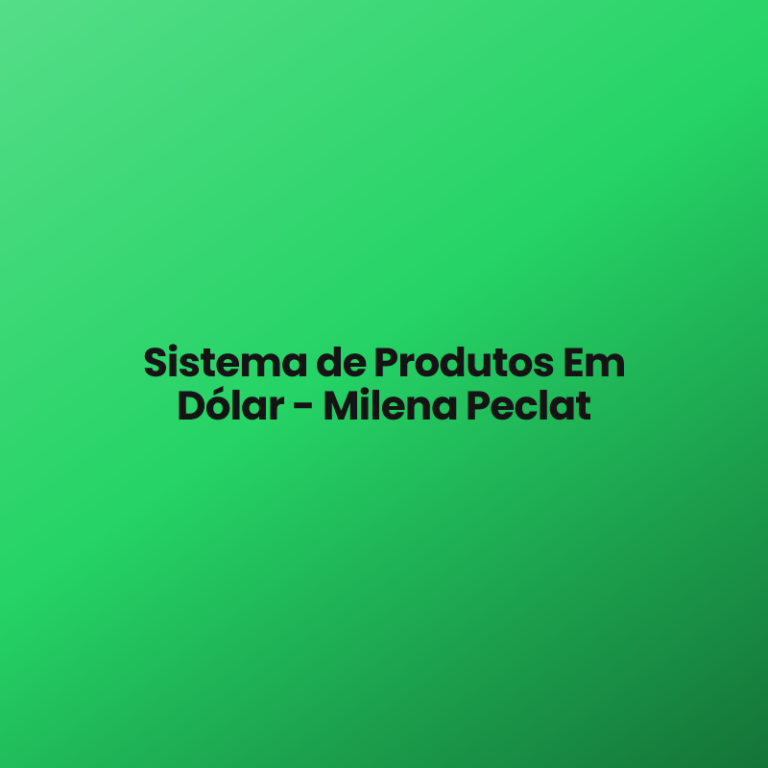 Sistema de Produtos Em Dólar – Milena Peclat