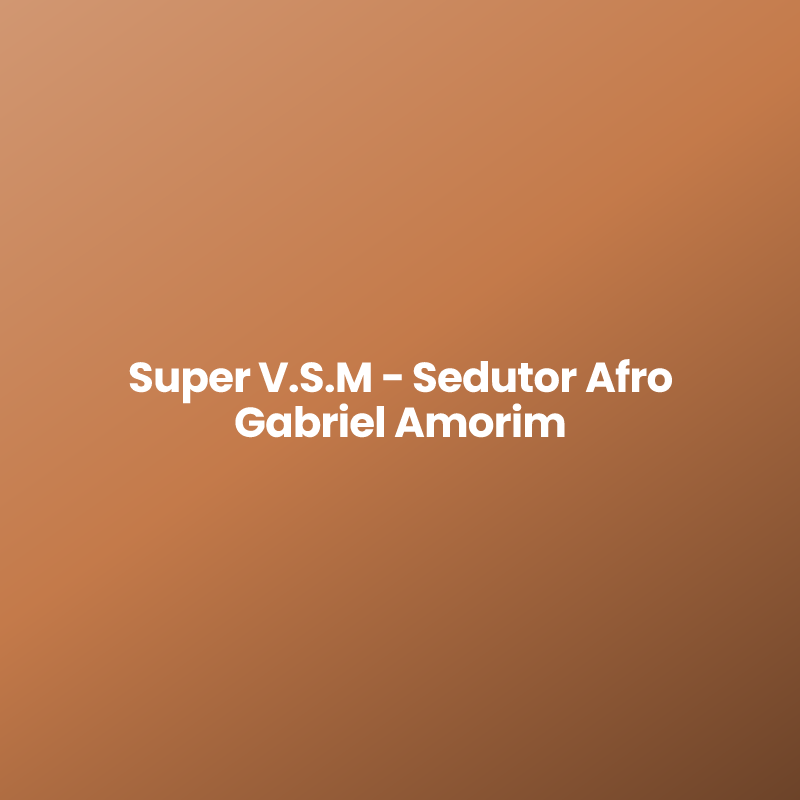 Super V.S.M – Sedutor Afro Gabriel Amorim