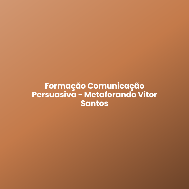 Formação Comunicação Persuasiva – Metaforando Vitor Santos